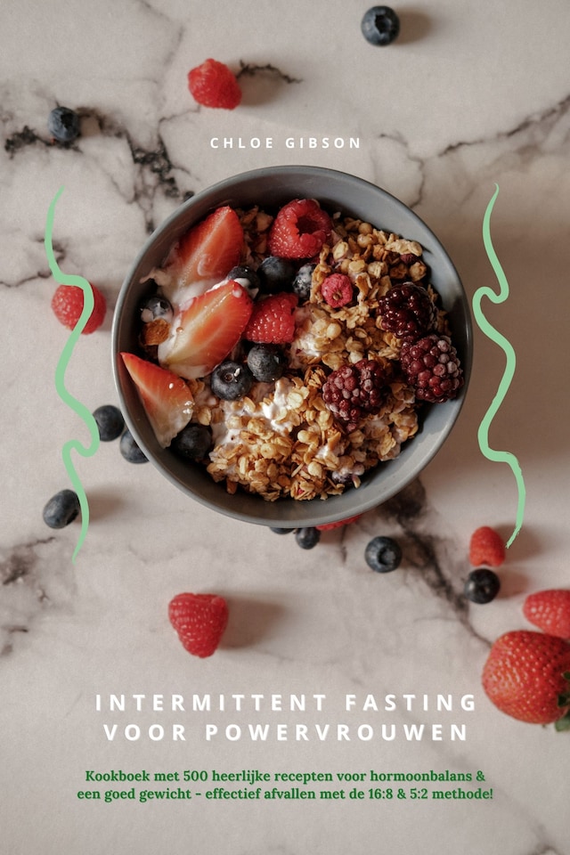 Boekomslag van Intermittent Fasting voor Powervrouwen: Kookboek met 500 heerlijke recepten voor hormoonbalans & een goed gewicht - effectief afvallen met de 16:8 & 5:2 methode!