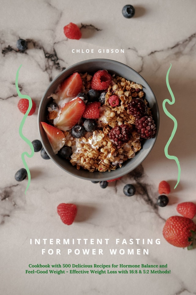 Buchcover für Intermittent Fasting for Power Women: Cookbook with 500 Delicious Recipes for Hormone Balance & Feel-Good Weight - Effective Weight Loss with 16:8 & 5:2 Methods!