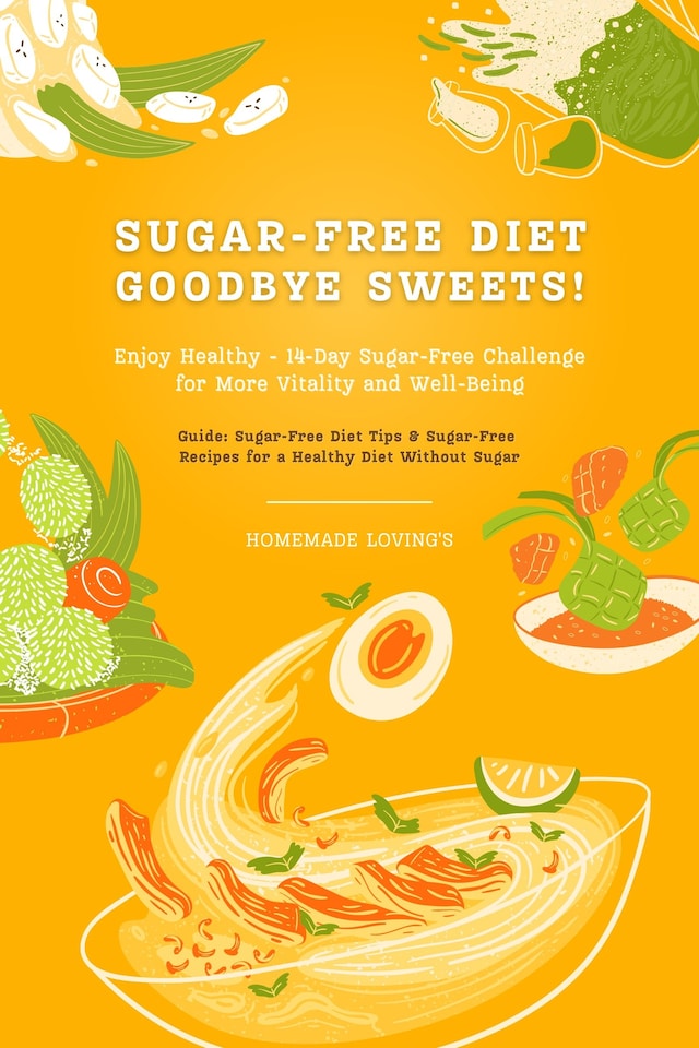 Book cover for Sugar-Free Diet: Goodbye Sweets! Enjoy Healthy - 14-Day Sugar-Free Challenge for More Vitality and Well-Being (Guide: Sugar-Free Diet Tips & Sugar-Free Recipes for a Healthy Diet Without Sugar)