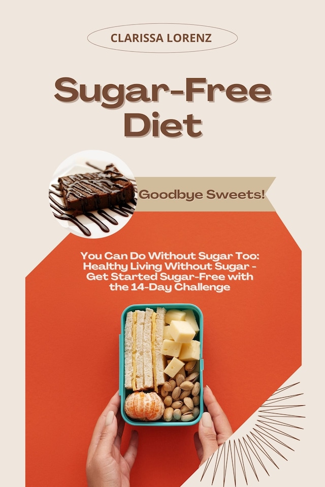 Boekomslag van Sugar-Free Diet: Goodbye Sweets! (You Can Do Without Sugar Too: Healthy Living Without Sugar - Get Started Sugar-Free with the 14-Day Challenge)