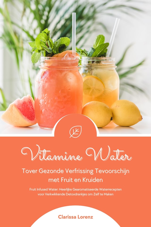 Buchcover für Vitamine Water: Tover Gezonde Verfrissing Tevoorschijn met Fruit en Kruiden (Fruit Infused Water: Heerlijke Gearomatiseerde Waterrecepten voor Verkwikkende Detoxdrankjes om Zelf te Maken)