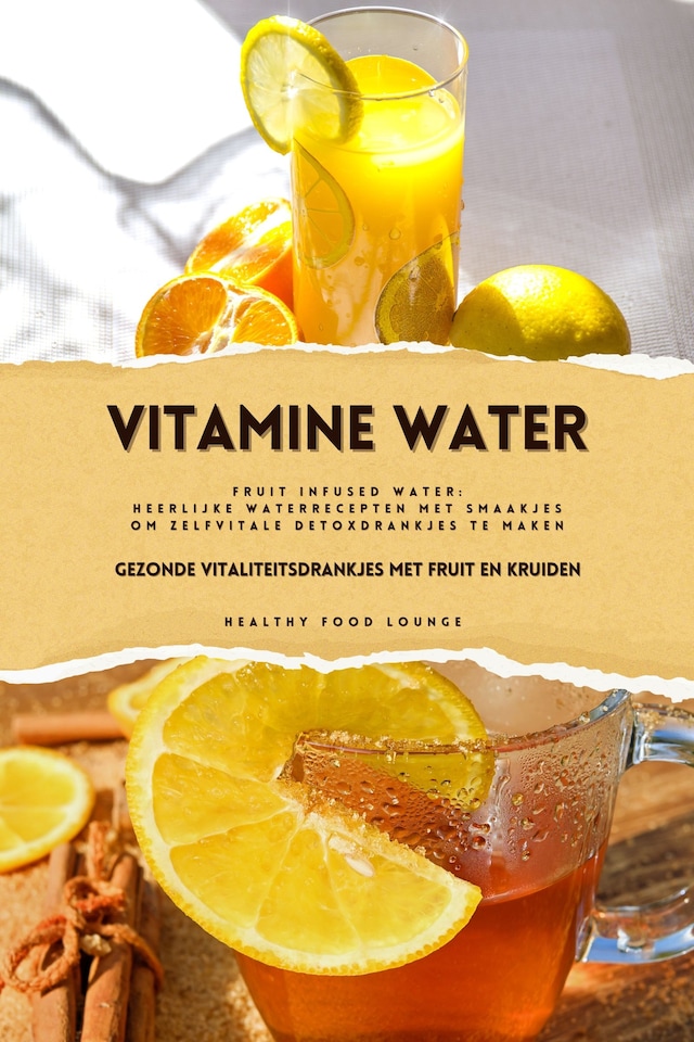 Boekomslag van Vitamine Water: Gezonde Vitaliteitsdrankjes met Fruit en Kruiden (Fruit Infused Water: Heerlijke Waterrecepten met Smaakjes om Zelf Vitale Detoxdrankjes te Maken)