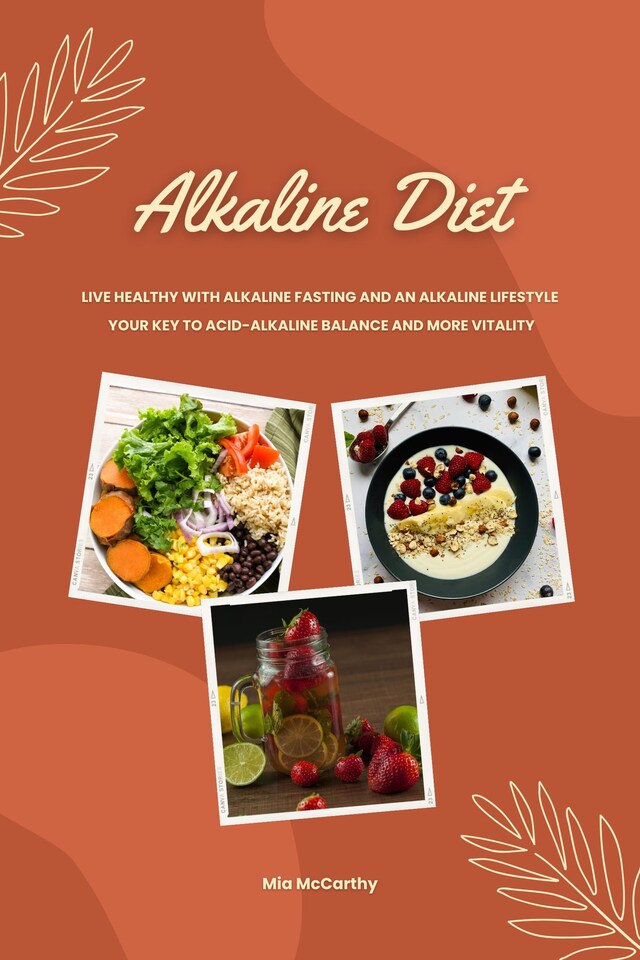 Boekomslag van Alkaline Diet: Live Healthy with Alkaline Fasting and an Alkaline Lifestyle (Your Key to Acid-Alkaline Balance and More Vitality)