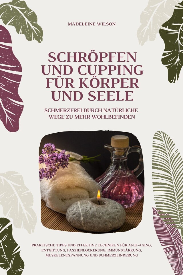 Bokomslag for Schröpfen und Cupping für Körper und Seele: Schmerzfrei durch natürliche Wege zu mehr Wohlbefinden