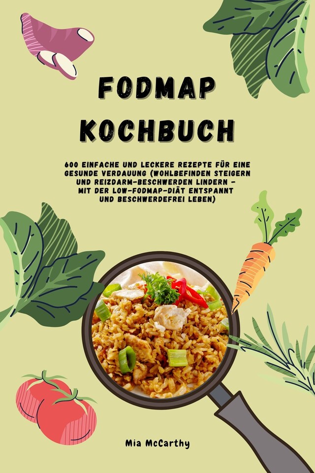 Buchcover für FODMAP Kochbuch: 600 einfache und leckere Rezepte für eine gesunde Verdauung (Wohlbefinden steigern und Reizdarm-Beschwerden lindern - Mit der Low-FODMAP-Diät entspannt und beschwerdefrei leben)