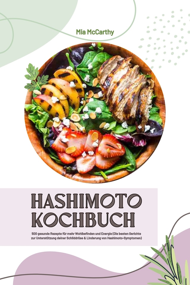 Boekomslag van Hashimoto Kochbuch: 500 gesunde Rezepte für mehr Wohlbefinden und Energie (Die besten Gerichte zur Unterstützung deiner Schilddrüse und Linderung von Hashimoto-Symptomen)