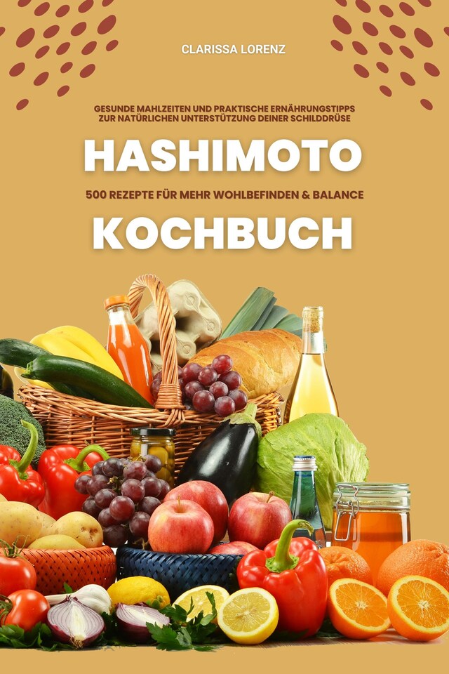 Boekomslag van Hashimoto Kochbuch: 500 Rezepte für mehr Wohlbefinden und Balance (Gesunde Mahlzeiten und praktische Ernährungstipps zur natürlichen Unterstützung deiner Schilddrüse)