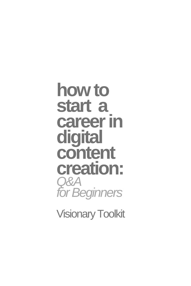 Bogomslag for How to Start a Career in Digital Content Creation: Q&A for Beginners