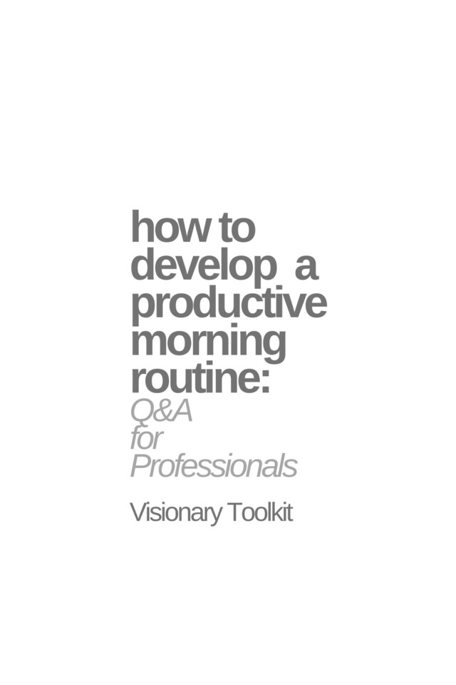 Boekomslag van How to Develop a Productive Morning Routine: Q&A for Professionals