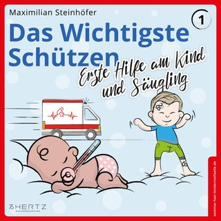 Das Wichtigste Schützen - Erste Hilfe am Kind und Säugling als Hörbuch
