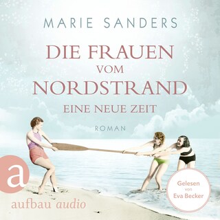 Die Frauen vom Nordstrand - Eine neue Zeit - Die Seebad-Saga, Band 1 (Ungekürzt) als Hörbuch