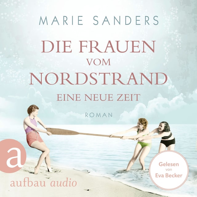 Boekomslag van Die Frauen vom Nordstrand - Eine neue Zeit - Die Seebad-Saga, Band 1 (Ungekürzt)
