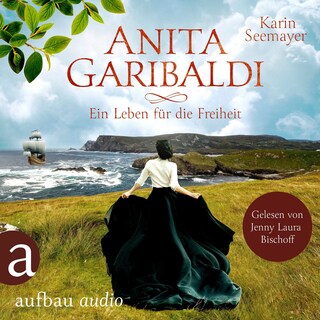 Anita Garibaldi - Ein Leben für die Freiheit (Ungekürzt) als Hörbuch