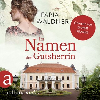Im Namen der Gutsherrin - Die große Deutschland-Saga, Band 2 (Ungekürzt) als Hörbuch