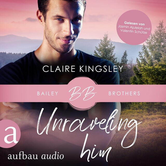 Book cover for Unraveling Him - Bailey Brothers Serie, Band 3 (Ungekürzt)