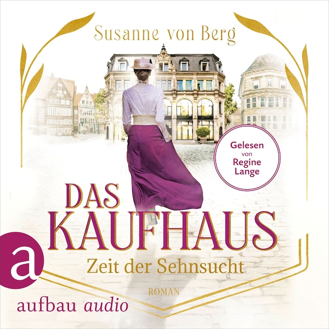 Copertina del libro per Das Kaufhaus - Zeit der Sehnsucht - Die Kaufhaus-Saga, Band 1 (Ungekürzt)