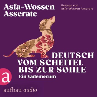 Deutsch vom Scheitel bis zur Sohle - Ein Vademecum - Die Andere Bibliothek, Band 466 (Ungekürzt) als Hörbuch