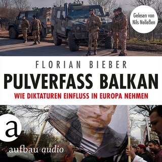 Pulverfass Balkan - Wie Diktaturen Einfluss in Europa nehmen (Ungekürzt) als Hörbuch