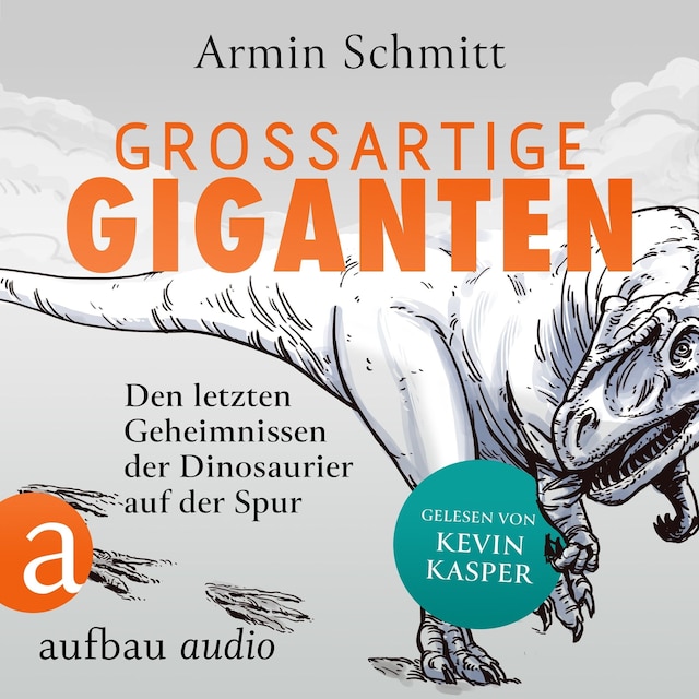 Book cover for Großartige Giganten - Den letzten Geheimnissen der Dinosaurier auf der Spur (Ungekürzt)