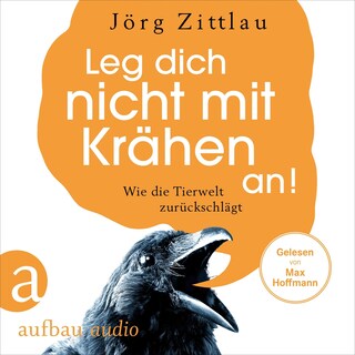 Leg dich nicht mit Krähen an! - Wie die Tierwelt zurückschlägt (Ungekürzt) als Hörbuch