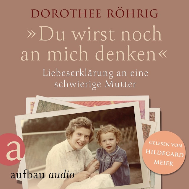 Book cover for "Du wirst noch an mich denken" - Liebeserklärung an eine schwierige Mutter (Ungekürzt)