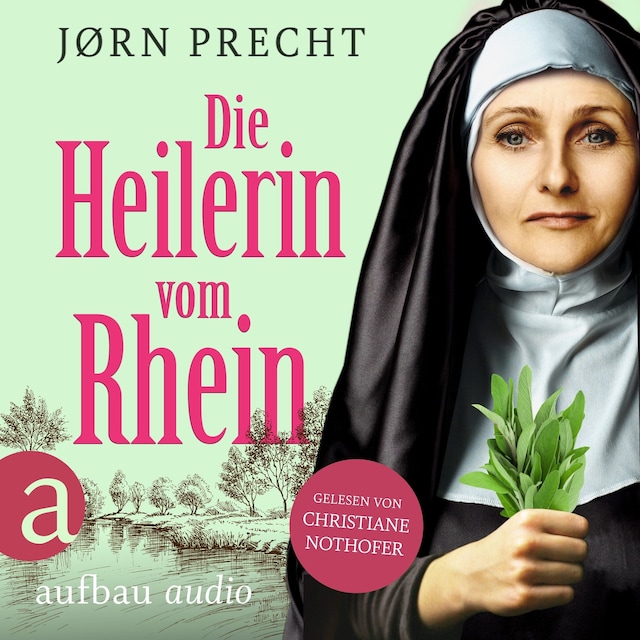 Kirjankansi teokselle Die Heilerin vom Rhein - Hildegard von Bingen - In der Naturheilkunde fand sie ihre Berufung, den Menschen zu helfen (Ungekürzt)