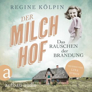 Der Milchhof - Das Rauschen der Brandung - Milchhof-Saga, Band 1 (Ungekürzt) als Hörbuch