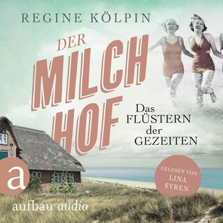 Der Milchhof - Das Flüstern der Gezeiten - Milchhof-Saga, Band 2 (Ungekürzt) als Hörbuch