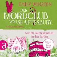 Der Mordclub von Shaftesbury - Nur die Toten kommen in den Garten - Penelope St. James ermittelt, Band 3 (Ungekürzt)