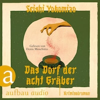 Das Dorf der acht Gräber - Kosuke Kindaichi ermittelt, Band 3 (Ungekürzt)