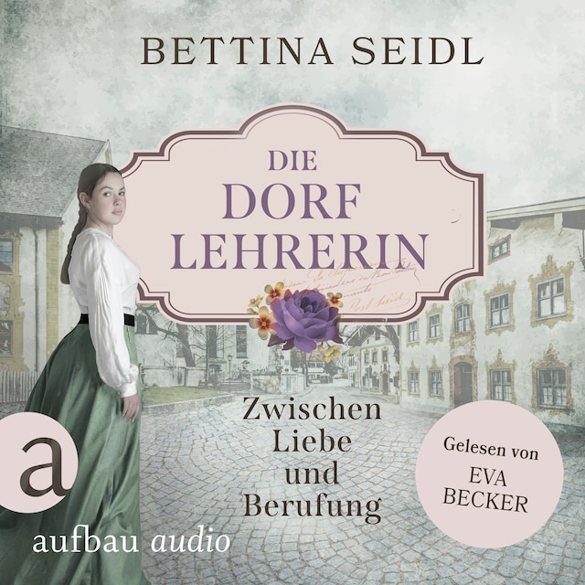 Book cover for Die Dorflehrerin: Zwischen Liebe und Berufung - Die Dorflehrerin-Reihe, Band 1 (Ungekürzt)