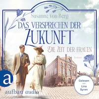 Die Zeit der Frauen - Das Versprechen der Zukunft - Die Alltagswunder-Saga, Band 2 (Ungekürzt)