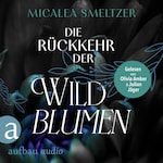 Die Rückkehr der Wildblumen - Wildflower Duet, Band 2 (Ungekürzt)