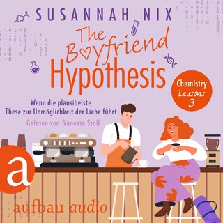 The Boyfriend Hypothesis. Wenn die plausibelste These zur Unmöglichkeit der Liebe führt - Chemistry Lessons, Band 3 (Ungekürzt) als Hörbuch