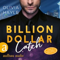 Billion Dollar Catch - Seattle Billionaires, Band 3 (Ungekürzt)