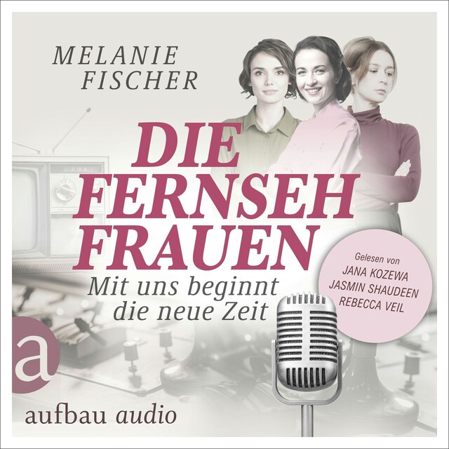 Die Fernsehfrauen - Mit uns beginnt die neue Zeit (Ungekürzt) Book cover for Die Fernsehfrauen - Mit uns beginnt die neue Zeit (Ungekürzt)