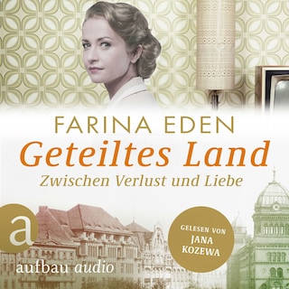 Geteiltes Land - Zwischen Verlust und Liebe - Roman einer deutschen Familie - Die DDR-Saga, Band 2 (Ungekürzt) als Hörbuch