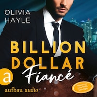 Billion Dollar Fiancé - Seattle Billionaires, Band 4 (Ungekürzt)