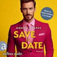 Save the Date - Die Dating Serie, Band 1 (Ungekürzt)