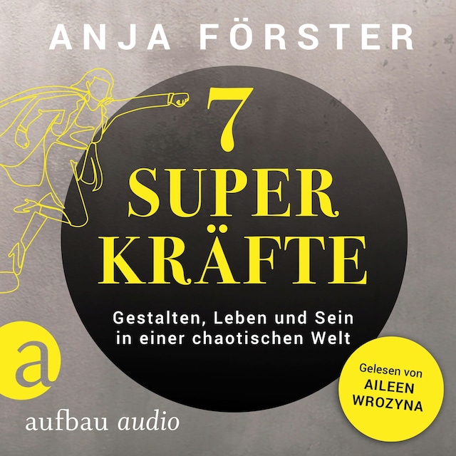 Book cover for 7 Superkräfte - Gestalten, Leben und Sein in einer chaotischen Welt (Ungekürzt)