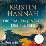 Die Frauen jenseits des Flusses (Gekürzt)