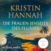 Die Frauen jenseits des Flusses (Gekürzt)