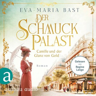 Der Schmuckpalast - Camille und der Glanz von Gold - Die Juwelier-Saga, Band 2 (Ungekürzt) als Hörbuch