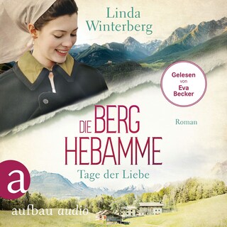 Die Berghebamme - Tage der Liebe - Kinder-der-Berge-Saga, Band 2 (Ungekürzt) als Hörbuch