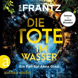 Die Tote im Wasser - Ein Fall für Anna Glad - Anna Glad ermittelt, Band 3 (Ungekürzt) als Hörbuch