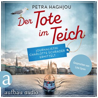 Der Tote im Teich - Journalistin Charlotte Schrader ermittelt - Eine mörderische Reportage, Band 1 (Ungekürzt) als Hörbuch
