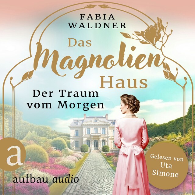 Book cover for Das Magnolienhaus - Der Traum vom Morgen - Schicksal sind wir, Band 1 (Ungekürzt)