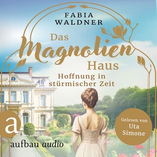 Das Magnolienhaus - Hoffnung in stürmischer Zeit - Schicksal sind wir, Band 3 (Ungekürzt) als Hörbuch