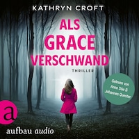 Als Grace verschwand - Thriller (Ungekürzt)