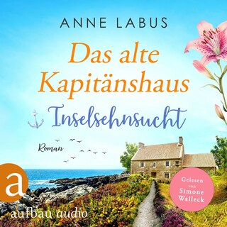 Das alte Kapitänshaus - Inselsehnsucht als Hörbuch